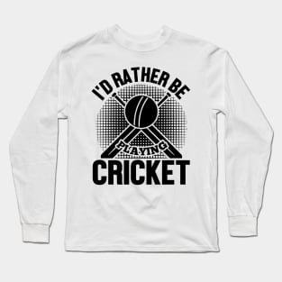 I'd rather cricket Long Sleeve T-Shirt